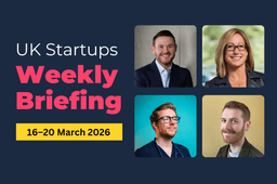 Weekly Briefing: Biotech, AI and data drive £142.4m in UK startup funding (16–20 Mar 2026)