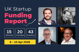 UK Startup Funding Report: £94.4m raised in Data, Agtech and Quantum (6–10 Apr 2026)