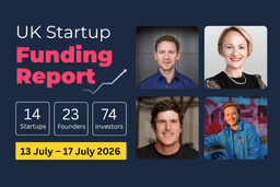 UK Startup Funding Report: £209.4m raised across AI, Fintech and Supply Chain (13–17 Jul 2026).
