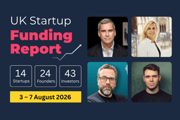 UK Startup Funding Report: £534.1m raised across AI, Legaltech and Greentech (3–7 Aug 2026).